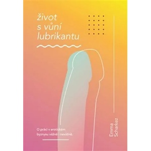 Emma Scharkez: Život s vůní lubrikantu
