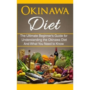 Okinawa Diet: The Ultimate Beginner's Guide for Understanding the Okinawa Diet And What You Need To Know | Wade Migan (ISBN: 9781507876619)