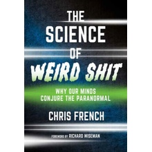 The Science of Weird Shit - Richard Wiseman, Chris French