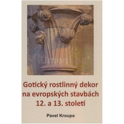 Gotický rostlinný dekor na evropských stavbách 12. a 13. století | Pavel Kroupa