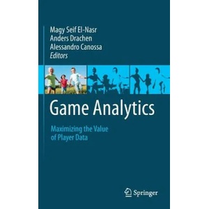 Game Analytics | Magy Seif El-Nasr, Anders Drachen, Alessandro Canossa (2013)