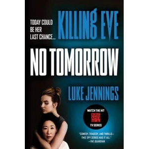 Killing Eve: No Tomorrow | Luke Jennings (ISBN: 9780316524346)