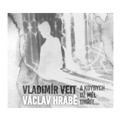 Hrabě Václav,Veit Vladimír: A KDYBYCH UŽ MĚL UMŘÍT