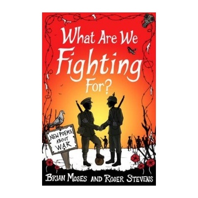 What Are We Fighting For?: New Poems About Wa... - Brian Moses , Roger Stevens