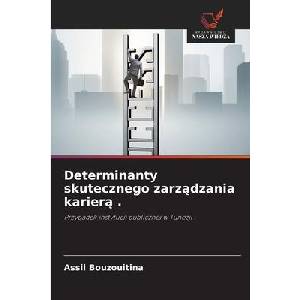 Determinanty skutecznego zarz¿dzania karier¿ . | Assil Bouzouitina (ISBN: 9786208967932)