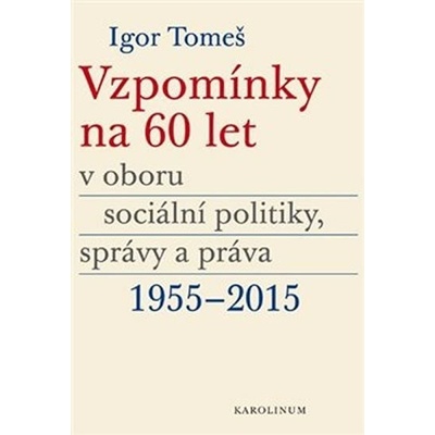 Vzpomínky na 60 let v oboru sociální politiky, správy a práva 1955-2015 - Koldinská, Kristina,Šámalová, Kateřina,Tomeš, Igor, Brožovaná vazba paperback