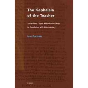 The Kephalaia of the Teacher: The Edited Coptic Manichaean Texts in Translation with Commentary | Iain Gardner (ISBN: 9789004322592)