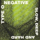 Type O Negative - Slow, Deep & Hard