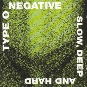 Type O Negative - Slow, Deep & Hard