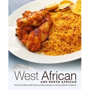 West African and North African: Taste All of Africa with Delicious African Recipes in an Easy African Cookbook | Booksumo Press (ISBN: 9781700263179)