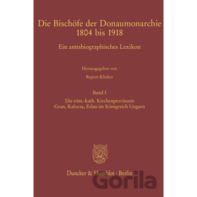 Die Bischöfe der Donaumonarchie 1804 bis 1918.