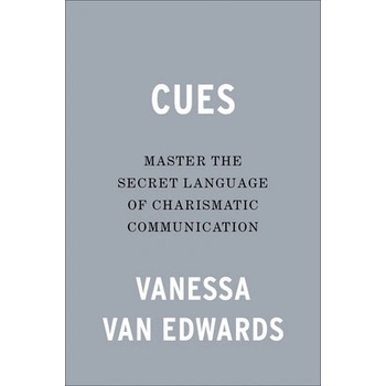 Cues: Master the Secret Language of Charismatic Communication Van Edwards Vanessa