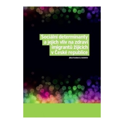 Sociální determinanty a jejich vliv na zdraví imigrantů žijících v České ...
