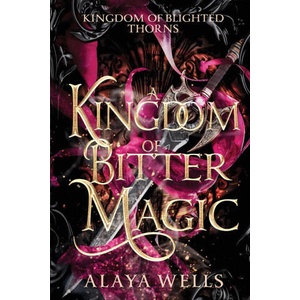 A Kingdom of Bitter Magic | Alaya Wells (ISBN: 9798869341266)