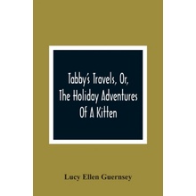Tabby'S Travels, Or, The Holiday Adventures Of A Kitten - Ellen Guernsey, Lucy