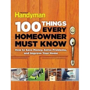 100 Things Every Homeowner Must Know | Gary Wentz, Elisa Bernick, Spike Carlsen, David Radtke (ISBN: 9781621452201)