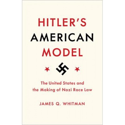 Hitler's American Model | James Q. Whitman