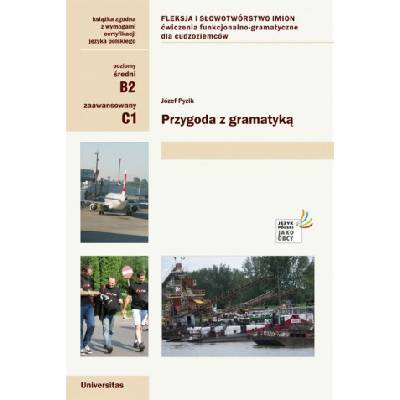 Przygoda z gramatyką. Fleksja i słowotwórstwo imion. Ćwiczenia funkcjonalno-gramatyczne dla cudzoziemców (B2, C1) | Józef Pyzik