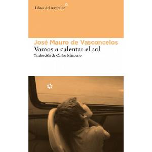 Vamos a calentar el sol | José Mauro de Vasconcelos, Carlos Manzano de Frutos (ISBN: 9788415625742)