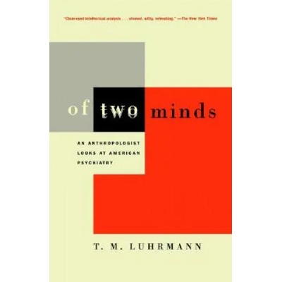 Of Two Minds: An Anthropologist Looks at American Psychiatry | T. M. Luhrmann