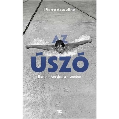 Az úszó. Berlin – Auschwitz – London