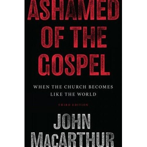 Ashamed of the Gospel | John F. MacArthur (ISBN: 9781433566752)