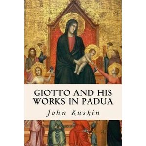 Giotto and his works in Padua | John Ruskin (ISBN: 9781530041978)