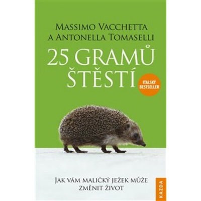 25 gramů štěstí - Jak vám maličký ježek může změnit život - Vacchetta Massimo, Tomaselli Antonella