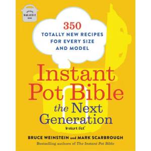 Instant Pot Bible: The Next Generation | Bruce Weinstein, Mark Scarbrough (ISBN: 9780316541091)