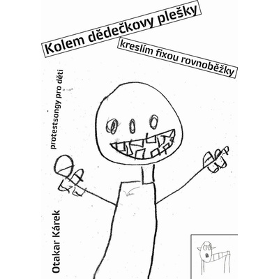 Kolem dědečkovy plešky kreslím fixou rovnoběžky. Protestsongy pro děti - Otakar Kárek