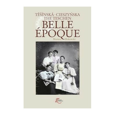 Těšínská Belle Epoque