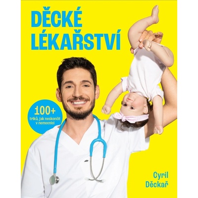 Děcké lékařství - 100+ triků, jak neskončit v nemocnici - Cyril Děckař – Zboží Dáma
