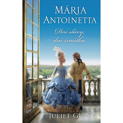 Juliet Grey Mária Antoinetta Dni slávy, dni smútku