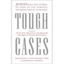 Tough Cases: Judges Tell the Stories of Some of the Hardest Decisions They've Ever Made Canan Russell