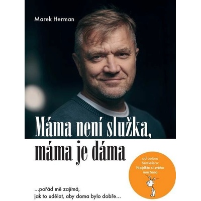 Máma není služka, máma je dáma. …pořád mě zajímá, jak to udělat, aby doma bylo dobře… - Marek Herman e-kniha