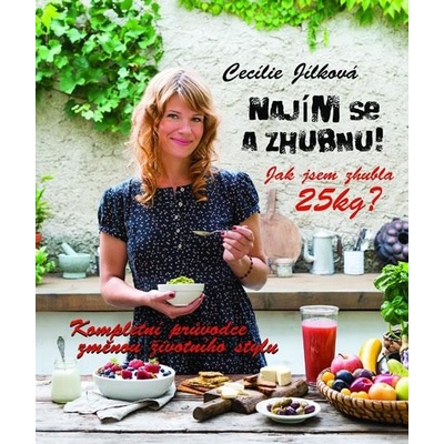 Najím se a zhubnu! - Kompletní průvodce zěnou životního stylu - Cecílie Jílková