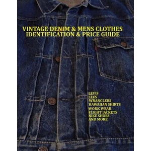 Vintage Denim & mens clothes identification and price guide: Levis, Lee, Wranglers, Hawaiian shirts, Work wear, Flight jackets, Nike shoes, and More | Lucas Jacopetti (2013)