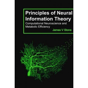 Principles of Neural Information Theory | JAMES V STONE (ISBN: 9780993367922)