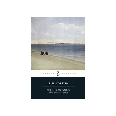 The Life to Come - E.M. Forster