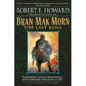 Bran Mak Morn: The Last King | Robert Ervin Howard (2005)