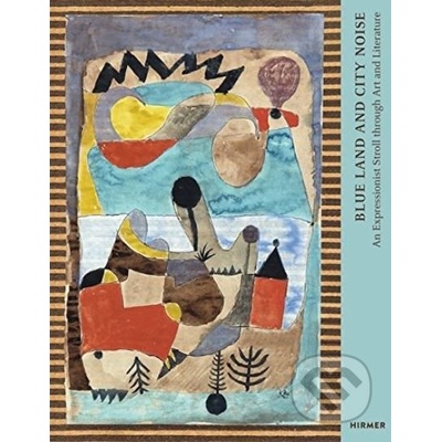 Blue Land and City Noise: An Expressionist Stroll Through Art and Literature Klingsohr-Leroy CathrinPevná vazba