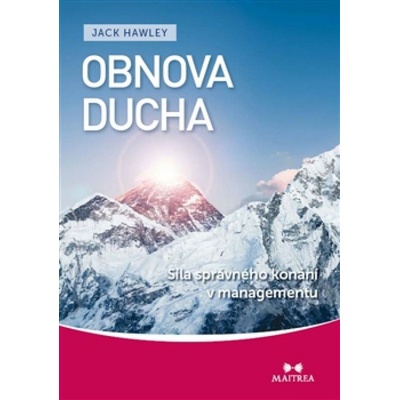 Obnova ducha. Síla správného konání v managementu - Jack Hawley - Maitrea