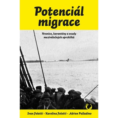 Potenciál migrace: Hranice, karantény a osudy meziválečných uprchlíků