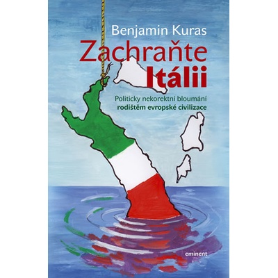 Zachraňte Itálii - Politicky nekorektní bloumání rodištěm evropské civilizace - Benjamin Kuras
