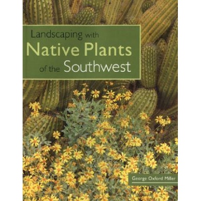 Landscaping with Native Plants of the Southwest | George Oxford Miller