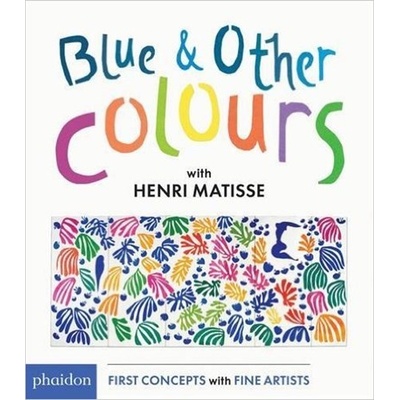 Blue & Other Colours: with Henri Matisse- Henri Matisse, Meagan Bennett