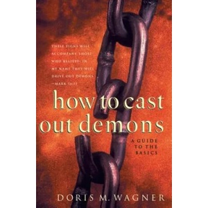 How to Cast Out Demons - A Guide to the Basics | WAGNER DORIS M (ISBN: 9780800797492)