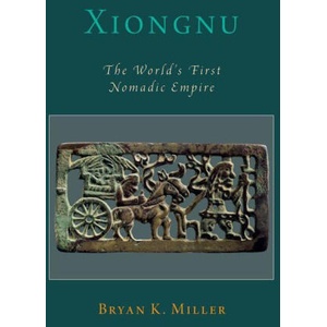 Xiongnu | Miller, Bryan K. (Assistant Professor of Central Asian Art & Archaeology in History of Art and Assistant Curator of Chinese Archaeology at the Museum of Anthropological Archaeology, Assistant Professo (ISBN: 9780190083694)
