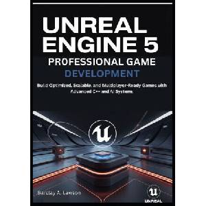 Unreal Engine 5 Professional Game Development | Barclay A. Lawson (ISBN: 9798269760025)