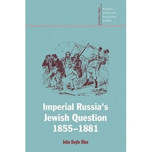 Imperial Russia's Jewish Question, 1855-1881 | John Doyle Klier (ISBN: 9780521023818)